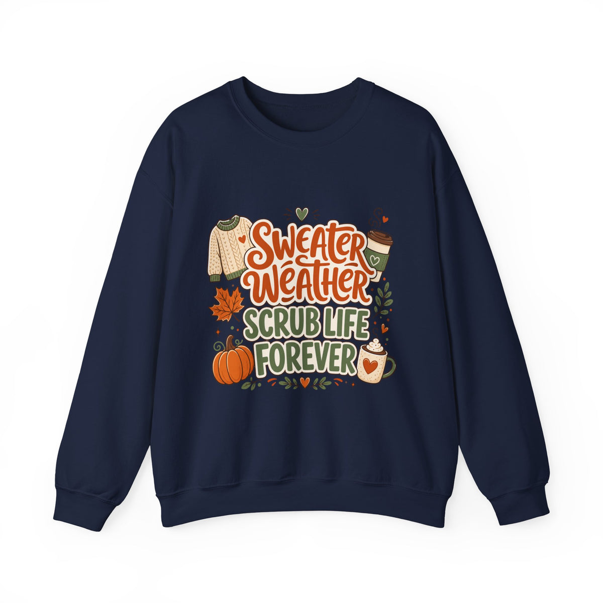 Sweater Weather Scrub Life Forever - Autumn Sweatshirt Gildan 18000