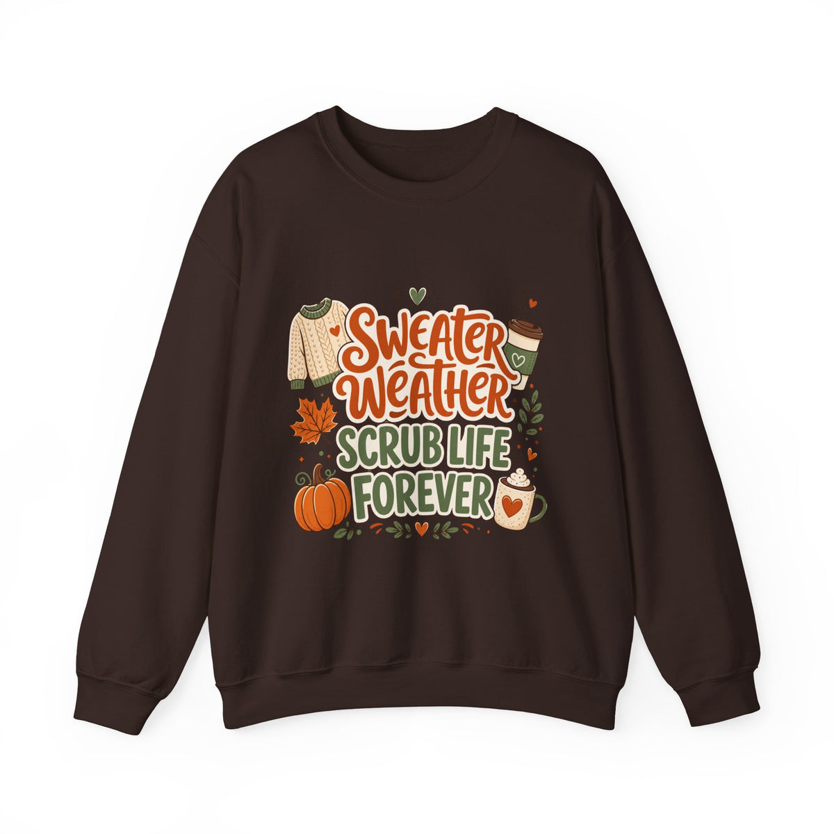 Sweater Weather Scrub Life Forever - Autumn Sweatshirt Gildan 18000