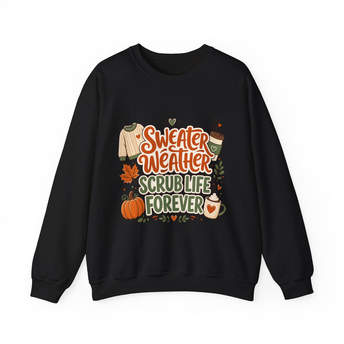 Sweater Weather Scrub Life Forever - Autumn Sweatshirt Gildan 18000