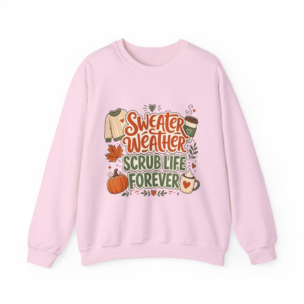 Sweater Weather Scrub Life Forever - Autumn Sweatshirt Gildan 18000