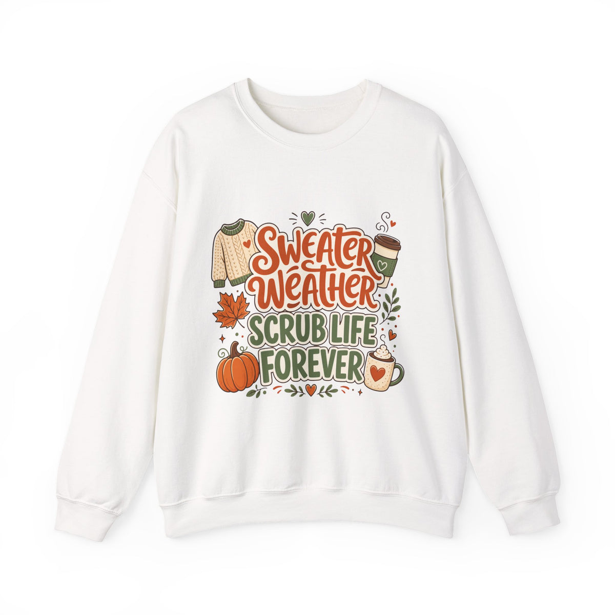 Sweater Weather Scrub Life Forever - Autumn Sweatshirt Gildan 18000