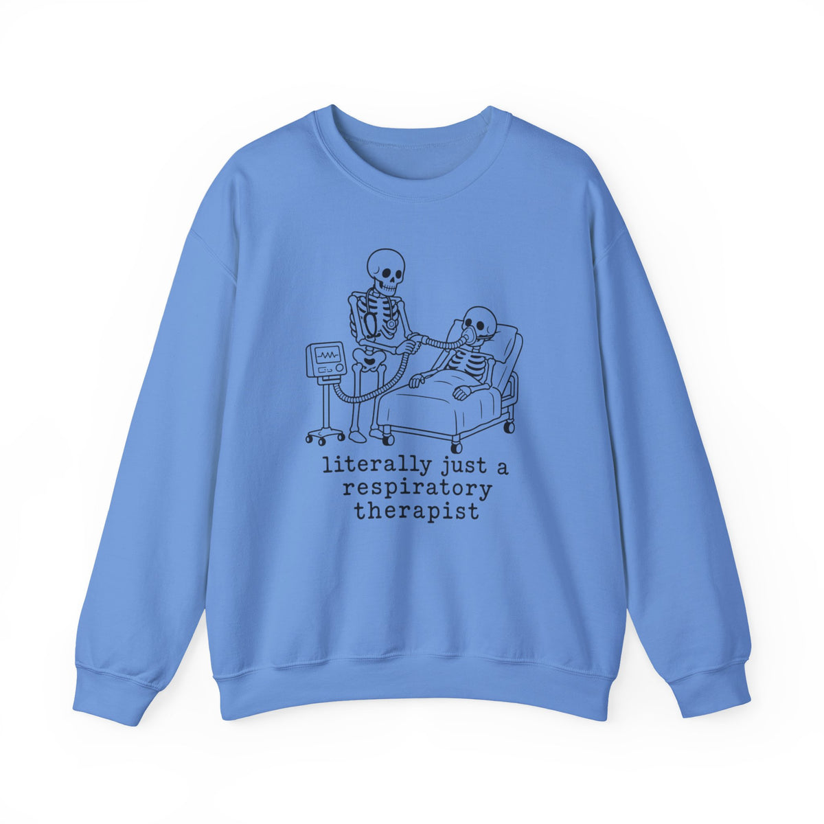 Respiratory Therapist Sweatshirt — “literally just a respiratory therapist” Skeleton Design