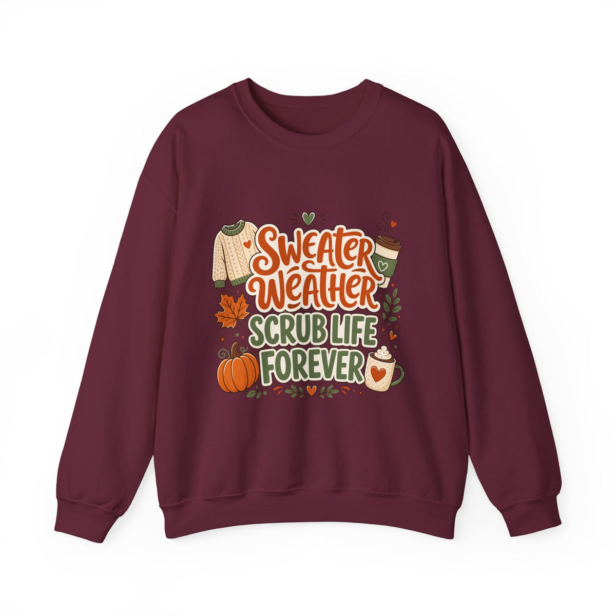 Sweater Weather Scrub Life Forever - Autumn Sweatshirt Gildan 18000