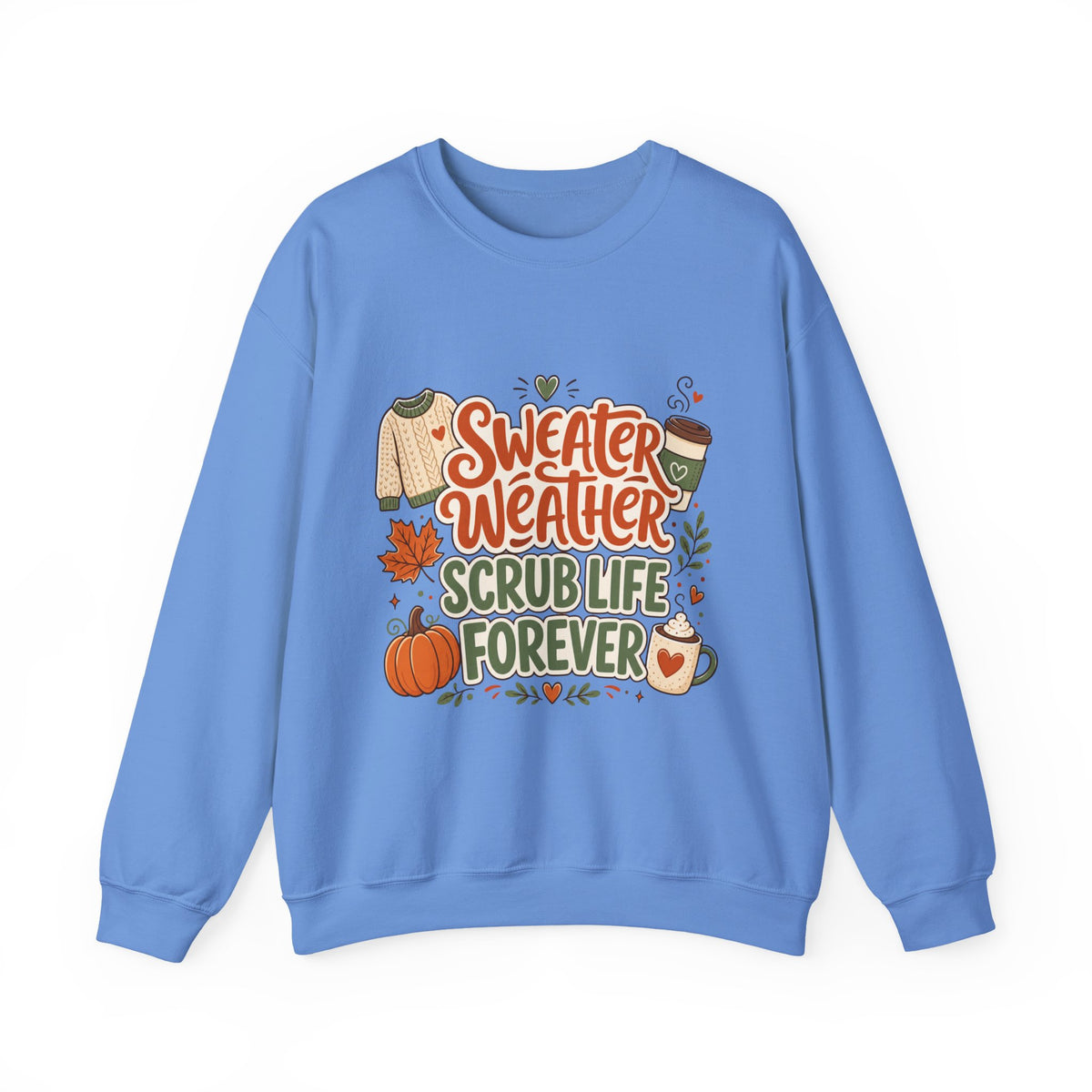 Sweater Weather Scrub Life Forever - Autumn Sweatshirt Gildan 18000