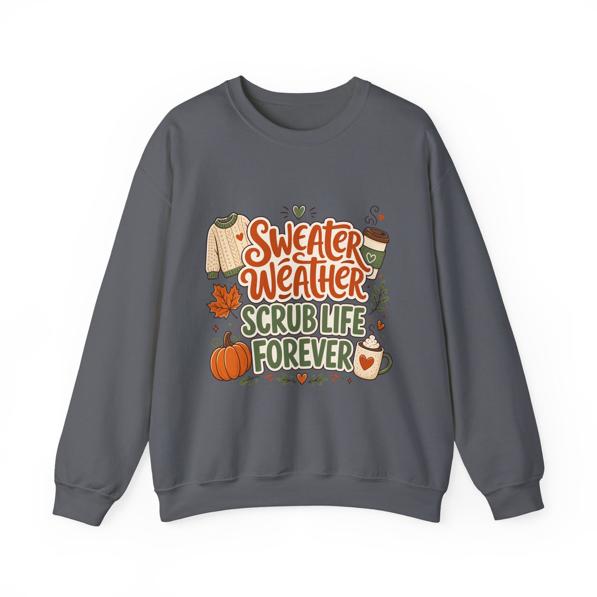 Sweater Weather Scrub Life Forever - Autumn Sweatshirt Gildan 18000